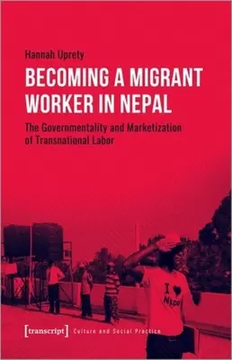 Stawanie się pracownikiem migrującym w Nepalu: Rządowość i urynkowienie pracy transnarodowej - Becoming a Migrant Worker in Nepal: The Governmentality and Marketization of Transnational Labor