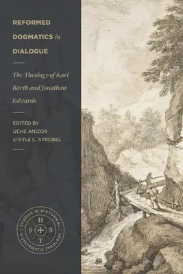 Dogmatyka reformowana w dialogu: Teologia Karla Bartha i Jonathana Edwardsa - Reformed Dogmatics in Dialogue: The Theology of Karl Barth and Jonathan Edwards