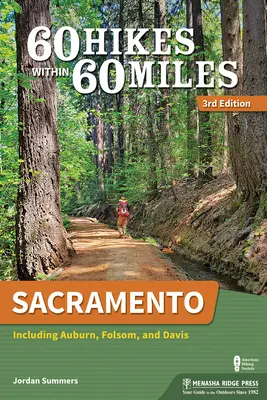 60 wędrówek w promieniu 60 mil: Sacramento: W tym Auburn, Folsom i Davis - 60 Hikes Within 60 Miles: Sacramento: Including Auburn, Folsom, and Davis