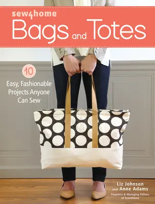 Sew4home Bags and Totes: 10 łatwych, modnych projektów, które każdy może uszyć - Sew4home Bags and Totes: 10 Easy, Fashionable Projects Anyone Can Sew