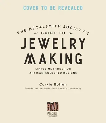 Przewodnik Metalsmith Society po tworzeniu biżuterii: Wskazówki, techniki i samouczki dotyczące lutowania srebra, osadzania kamieni i nie tylko - Metalsmith Society's Guide to Jewelry Making: Tips, Techniques & Tutorials for Soldering Silver, Stonesetting & Beyond