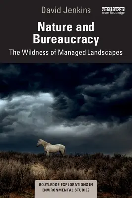 Natura i biurokracja: Dzikość zarządzanych krajobrazów - Nature and Bureaucracy: The Wildness of Managed Landscapes