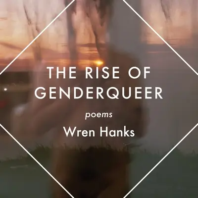 Powstanie genderqueer: wiersze - The Rise of Genderqueer: Poems