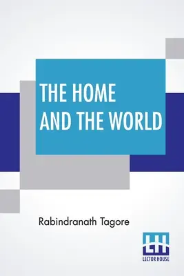 Dom i świat: Przetłumaczone z bengalskiego na angielski przez Surendranatha Tagore - The Home And The World: Translated From Bengali To English By Surendranath Tagore