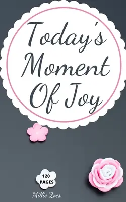 Dzisiejsza chwila radości: Lined Journal Notebook - Create and Remember Every Happy Moments, Journal With 120 Pages of Joy - Mindfulness and Happ - Today's Moment Of Joy: Lined Journal Notebook - Create and Remember Every Happy Moments, Journal With 120 Pages of Joy - Mindfulness and Happ