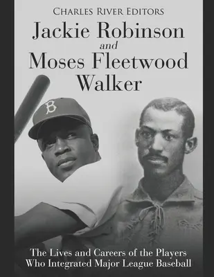 Jackie Robinson i Moses Fleetwood Walker: Życie i kariera zawodników, którzy zintegrowali Major League Baseball - Jackie Robinson and Moses Fleetwood Walker: The Lives and Careers of the Players Who Integrated Major League Baseball