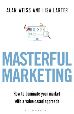 Mistrzowski marketing: Jak zdominować swój rynek dzięki podejściu opartemu na wartościach - Masterful Marketing: How to Dominate Your Market with a Value-Based Approach