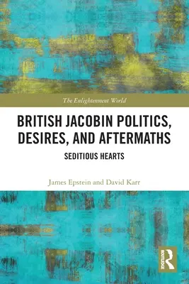 Polityka, pragnienia i następstwa brytyjskich jakobinów: Seditious Hearts - British Jacobin Politics, Desires, and Aftermaths: Seditious Hearts