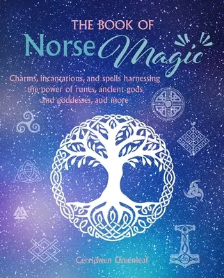 Księga magii nordyckiej: uroki, zaklęcia i czary wykorzystujące moc run, starożytnych bogów i bogiń i nie tylko - The Book of Norse Magic: Charms, Incantations and Spells Harnessing the Power of Runes, Ancient Gods and Goddesses, and More