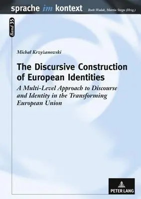 Dyskursywna konstrukcja tożsamości europejskich: Wielopoziomowe podejście do dyskursu i tożsamości w transformującej się Unii Europejskiej - The Discursive Construction of European Identities: A Multi-Level Approach to Discourse and Identity in the Transforming European Union