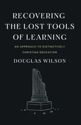 Odzyskiwanie utraconych narzędzi uczenia się: Podejście do wyraźnie chrześcijańskiej edukacji - Recovering the Lost Tools of Learning: An Approach to Distinctively Christian Education