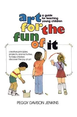 Sztuka dla zabawy: przewodnik po nauczaniu małych dzieci - Art for the Fun of It: A Guide for Teaching Young Children
