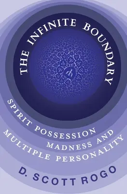 Nieskończona granica: opętanie duchowe, szaleństwo i osobowość wieloraka - The Infinite Boundary: Spirit Possession, Madness, and Multiple Personality