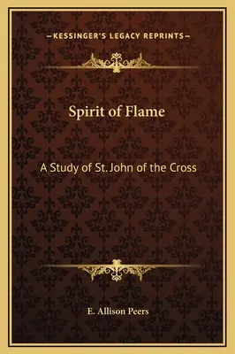 Duch płomienia: Studium świętego Jana od Krzyża - Spirit of Flame: A Study of St. John of the Cross