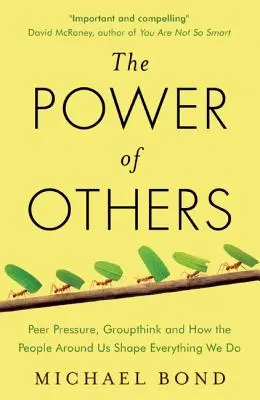 Siła innych - presja rówieśników, myślenie grupowe i jak ludzie wokół nas kształtują wszystko, co robimy - Power of Others - Peer Pressure, Groupthink, and How the People Around Us Shape Everything We Do