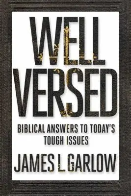 Well Versed: Biblijne odpowiedzi na dzisiejsze trudne pytania - Well Versed: Biblical Answers to Today's Tough Issues