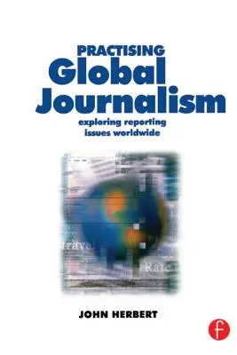 Praktykowanie globalnego dziennikarstwa: Odkrywanie zagadnień związanych z raportowaniem na całym świecie - Practising Global Journalism: Exploring Reporting Issues Worldwide