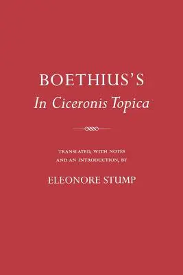 Boethius's in Ciceronis Topica: Opatrzone przypisami tłumaczenie średniowiecznego tekstu dialektycznego - Boethius's in Ciceronis Topica: An Annotated Translation of a Medieval Dialectical Text