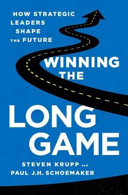 Długoterminowa wygrana: jak strategiczni liderzy kształtują przyszłość - Winning the Long Game: How Strategic Leaders Shape the Future