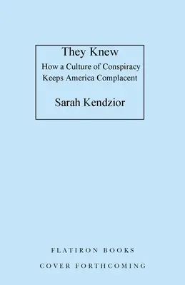 Oni wiedzieli: jak kultura spisku utrzymuje Amerykę w stanie samozadowolenia - They Knew: How a Culture of Conspiracy Keeps America Complacent