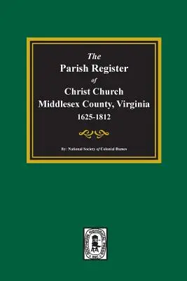 Rejestr parafialny kościoła Chrystusa, hrabstwo Middlesex, Wirginia, 1625-1812 - The Parish Register of Christ Church, Middlesex County, Virginia, 1625-1812