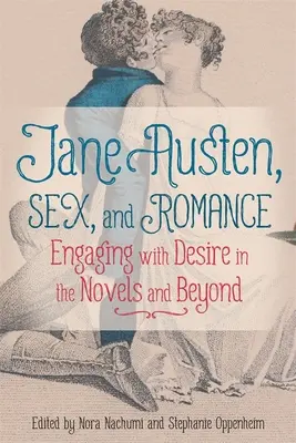 Jane Austen, seks i romans: Angażowanie się w pożądanie w powieściach i nie tylko - Jane Austen, Sex, and Romance: Engaging with Desire in the Novels and Beyond