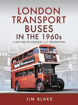 Autobusy londyńskiego transportu w latach 60. XX wieku: Dekada zmian i transformacji - London Transport Buses in the 1960s: A Decade of Change and Transition