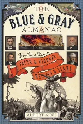 Blue and Gray Almanac - Wojna secesyjna w faktach i liczbach, przepisach i slangu - Blue and Gray Almanac - The Civil War in Facts and Figures, Recipes and Slang