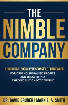 The Nimble Company: Proaktywne, społecznie odpowiedzialne ramy napędzania trwałych zysków i wzrostu w chronicznie chaotycznym świecie - The Nimble Company: A Proactive, Socially Responsible Framework for Driving Sustained Profits and Growth in a Chronically Chaotic World