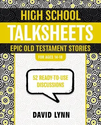 Arkusze dyskusyjne dla szkół średnich: Epickie historie Starego Testamentu: 52 gotowe do użycia omówienia - High School Talksheets: Epic Old Testament Stories: 52 Ready-To-Use Discussions