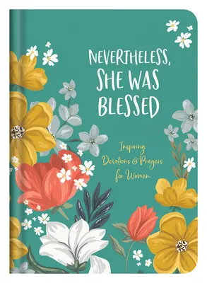 Niemniej jednak była błogosławiona: Inspirujące nabożeństwa i modlitwy dla kobiet - Nevertheless, She Was Blessed: Inspiring Devotions and Prayers for Women