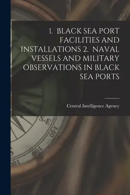 1. Obiekty i instalacje portowe na Morzu Czarnym 2. Statki marynarki wojennej i obserwacje wojskowe w portach Morza Czarnego - 1. Black Sea Port Facilities and Installations 2. Naval Vessels and Military Observations in Black Sea Ports