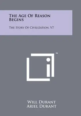 Początek wieku rozumu: Historia cywilizacji, V7 - The Age Of Reason Begins: The Story Of Civilization, V7