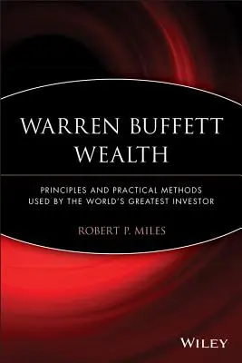 Bogactwo Warrena Buffetta: Zasady i praktyczne metody stosowane przez największego inwestora na świecie - Warren Buffett Wealth: Principles and Practical Methods Used by the World's Greatest Investor