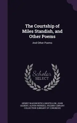 Zaloty Milesa Standisha i inne wiersze: I inne wiersze - The Courtship of Miles Standish, and Other Poems: And Other Poems