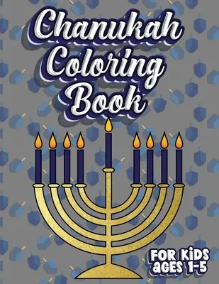 Kolorowanka Chanuka dla dzieci w wieku 1-5 lat: Kolorowanka dla maluchów i dzieci w wieku od 1 do 5 lat; 100 stron z literami, cyframi i cyframi Sha - Chanukah Coloring Book For Kids Ages 1-5: Jewish Holiday Activity Color Workbook for Toddlers & Kids Ages 1-5; 100 pages featuring Letters Numbers Sha