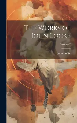 Dzieła Johna Locke'a; tom 7 - The Works of John Locke; Volume 7