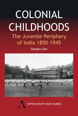 Kolonialne dzieciństwo: Nieletnie peryferie Indii w latach 1850-1945 - Colonial Childhoods: The Juvenile Periphery of India 1850-1945