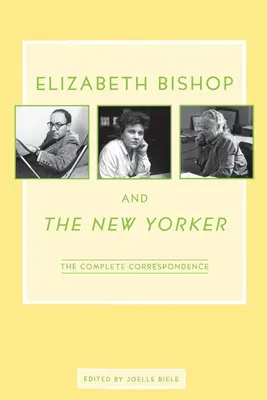 Elizabeth Bishop i New Yorker: Kompletna korespondencja - Elizabeth Bishop and the New Yorker: The Complete Correspondence