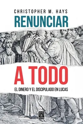 Renunciar a Todo: El Dinero Y El Discipulado En Lucas