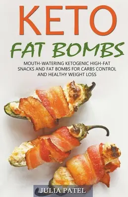 Keto Fat Bombs: Przepyszne ketogeniczne przekąski wysokotłuszczowe i bomby tłuszczowe do kontroli węglowodanów i zdrowej utraty wagi - Keto Fat Bombs: Mouth-Watering Ketogenic High-Fat Snacks and Fat Bombs for Carbs Control and Healthy Weight Loss