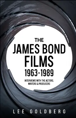 Filmy o Jamesie Bondzie 1963-1989: Wywiady z aktorami, scenarzystami i producentami - The James Bond Films 1963-1989: Interviews with the Actors, Writers and Producers