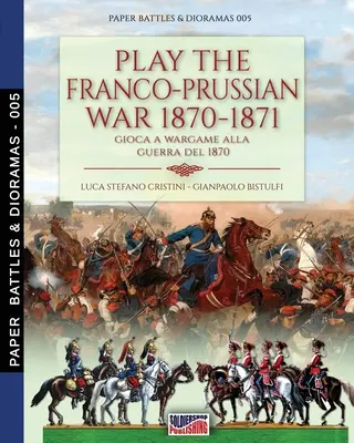 Zagraj w wojnę francusko-pruską 1870-1871: Zagraj w Wargame w wojnę 1870 roku - Play the Franco-Prussian war 1870-1871: Gioca a Wargame alla guerra del 1870