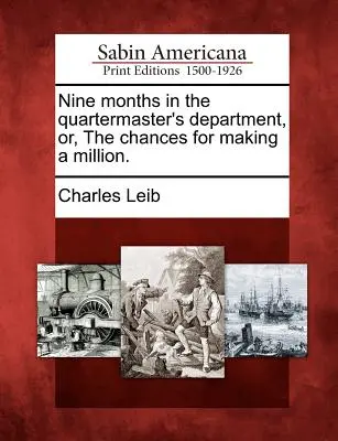 Dziewięć miesięcy w dziale kwatermistrzowskim, czyli szanse na zarobienie miliona. - Nine Months in the Quartermaster's Department, Or, the Chances for Making a Million.