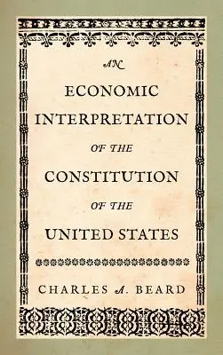 Ekonomiczna interpretacja konstytucji Stanów Zjednoczonych - An Economic Interpretation of the Constitution of the United States