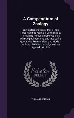 Kompendium zoologii: Będące opisem ponad trzystu zwierząt, potwierdzonym rzeczywistymi i osobistymi obserwacjami: With Original R - A Compendium of Zoology: Being a Description of More Than Three Hundred Animals, Confirmed by Actual and Personal Observations: With Original R