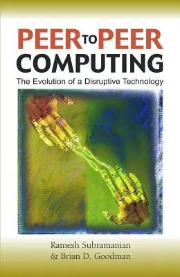 Peer-To-Peer Computing: Ewolucja przełomowej technologii - Peer-To-Peer Computing: The Evolution of a Disruptive Technology