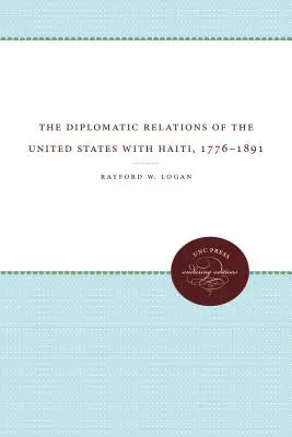 Stosunki dyplomatyczne Stanów Zjednoczonych z Haiti w latach 1776-1891 - The Diplomatic Relations of the United States with Haiti, 1776-1891