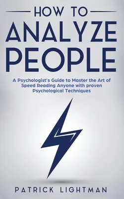 Jak analizować ludzi: Przewodnik psychologa, aby opanować sztukę szybkiego czytania każdego za pomocą sprawdzonych technik psychologicznych. Odblokuj swoją per - How to Analyze People: A Psychologist's Guide to Master the Art of Speed Reading Anyone with proven Psychological Techniques. Unlock your per