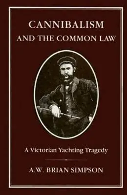 Kanibalizm i prawo zwyczajowe: A Victorian Yachting Tragedy - Cannibalism and Common Law: A Victorian Yachting Tragedy